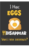 I Make Eggs Disappear - What's Your Superpower?: Gifts for Egg Lovers - Lined Notebook Journal