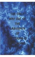 The only way out of the labyrinth of suffering is to forgive.