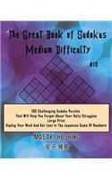 The Great Book of Sudokus - Medium Difficulty #10: 100 Challenging Sudoku Puzzles That Will Help You Forget About Your Daily Struggles (Large Print, Unplug Your Mind And Get Lost In The Japanese Game