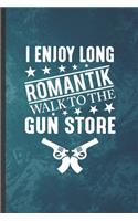 I Enjoy Long Romantik Walk to the Gun Store