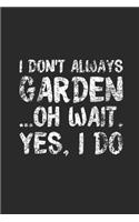 I Don't Always Garden: Gardening Notebook, Dotted Bullet (6" x 9" - 120 pages) Gardener Themed Notebook for Daily Journal, Diary, and Gift