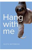 Hang With Me Sloth Notebook