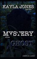 Kayla Jones and the Mystery of the Ghost