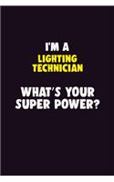 I'M A Lighting Technician, What's Your Super Power?: 6X9 120 pages Career Notebook Unlined Writing Journal