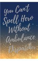 You Can't Spell Hero Without Ambulance Dispatcher