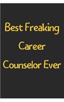 Best Freaking Career Counselor Ever: Lined Journal, 120 Pages, 6 x 9, Funny Career Counselor Gift Idea, Black Matte Finish (Best Freaking Career Counselor Ever Journal)