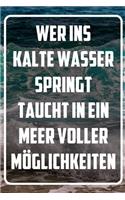 Wer ins kalte Wasser springt taucht in ein Meer voller möglichkeiten: Terminplaner und Organizer mit Motivations-Spruch - Geschenk für Unternehmer, Entrepreneure, Selbstständige, Arbeitskollegen, Kollegen und Mitarbeit