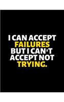 I Can Accept Failures But I Can't Accept Not Trying