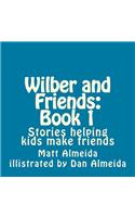 Wilber and Friends: Book 1: Stories helping kids make friends(1 Wilbur and Friends)
