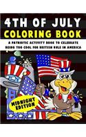 4th of July Coloring Book: A Patriotic Activity Book to Celebrate Being Too Cool for British Rule in America Midnight Edition