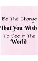 Be The Change That You Wish To See In The World: Inspirational Message Notebook (Composition Book Journal) (8.5 x 11 Large)