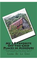 My 25 Favorite Off-The-Grid Places in Missouri: Places I traveled in Missouri that weren't invaded by every other wacky tourist that thought they should go there!