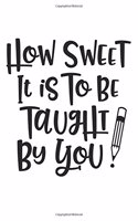 How Sweet It Is To Be Taught By You