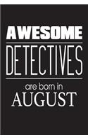 Awesome Detectives Are Born In August: Police Investigator Funny Birthday Gift Notebook