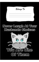 Never Laugh at Your Husbands Choices - You Are One of Them: Snarky, Bitchy and Smartass Notebook