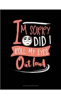 Im Sorry Did I Roll My Eyes Out Loud: Unruled Composition Book(77 Unruled Composition Book)