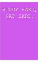 Study hard, nap hard.