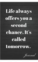 Life Always Offers You a Second Chance. It's Called Tomorrow Journal: Self Discovery When You Need It the Most Writing Diary