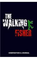 The Walking Fisher: Composition Notebook, Funny Scary Zombie Birthday Journal for Fishing Lovers to Write on