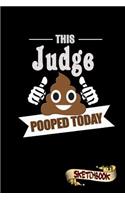 This Judge Pooped Today: Sketchbook, Funny Sarcastic Birthday Notebook Journal for Law, Court Judges to Write on