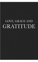 Love Grace and Gratitude: A 6x9 Inch Matte Softcover Journal Notebook with 120 Blank Lined Pages and an Uplifting Positive Motivational Cover Slogan