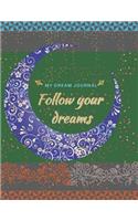 My dream Journal: Follow your dreams: Start keeping a dream journal, personal reflective diary, reminisce on important experiences in your dream, record all unusual a
