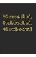 Weesschni, Habbschni, Gloobschni