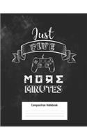 Just Five More Minutes Composition Notebook