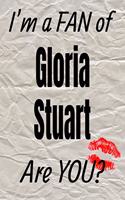 I'm a Fan of Gloria Stuart Are You? Creative Writing Lined Journal: Promoting Fandom and Creativity Through Journaling...One Day at a Time(598 Actors)