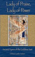 Lady of Praise, Lady of Power: Ancient Hymns of the Goddess Aset