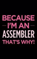 Because I'm an Assembler That's Why: Blank Lined Novelty Office Humor Themed Notebook to Write In: With a Versatile Wide Ruled Interior: Pink Text