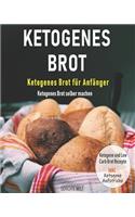 Ketogenes Brot: Ketogenes Brot für Anfänger - Ketogenes Brot selber machen - Ketogene und Low Carb Brot Rezepte Inkl. Ketogene Aufstriche