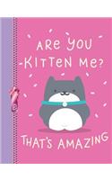 Are You Kitten Me? That's Amazing: Cute Animal Lovers College Ruled Composition Writing Notebook
