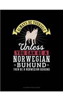 Always Be Yourself Unless You Can Be a Norwegian Buhund Then Be a Norwegian Buhund