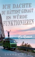 Ich dachte, du hättest gesagt, es würde funktionieren