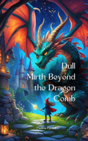 Dull Mirth Beyond the Dragon Comb