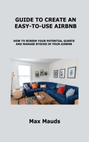 Guide to Create an Easy-To-Use Airbnb: How to Screen Your Potential Guests and Manage Stocks in Your Airbnb