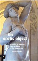 Erotic Object: Sexuality in Sculpture from Prehistory to the Present Day