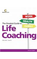 Greatest Guide to Life Coaching: One Life - Live It!