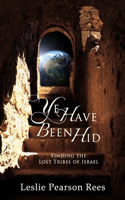 Ye Have Been Hid