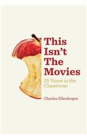 This Isn't The Movies: 25 Years in the Classroom