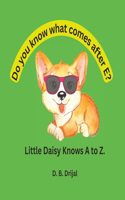 Do You Know What Comes after e? Little Daisy Knows a to Z.