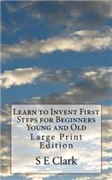 Learn to Invent First Steps for Beginners Young and Old