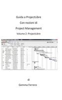 Guida a ProjectLibre. Con nozioni di Project Management: (2 Volume Secondo: Projectlibre)