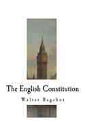The English Constitution: The Principles of a Constitutional Monarchy(English Constitution)
