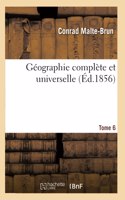 Géographie Complète Et Universelle. Tome 6