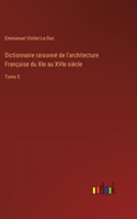 Dictionnaire raisonné de l'architecture Française du XIe au XVIe siècle: Tome 5
