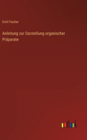 Anleitung zur Darstellung organischer Präparate