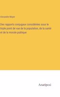 Des rapports conjugaux considérées sous le tirple point de vue de la population, de la santé et de la morale publique