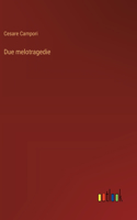 Due melotragedie